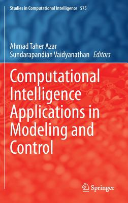 Computational Intelligence Applications in Modeling and Control - Azar, Ahmad Taher (Editor), and Vaidyanathan, Sundarapandian (Editor)