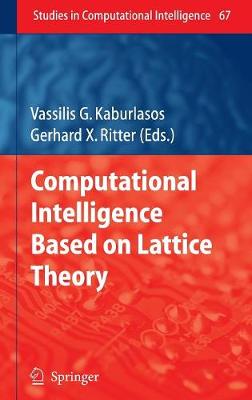 Computational Intelligence Based on Lattice Theory - Kaburlasos, Vassilis G (Editor), and Ritter, Gerhard X (Editor)