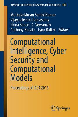 Computational Intelligence, Cyber Security and Computational Models: Proceedings of Icc3 2015 - Senthilkumar, Muthukrishnan (Editor), and Ramasamy, Vijayalakshmi (Editor), and Sheen, Shina (Editor)