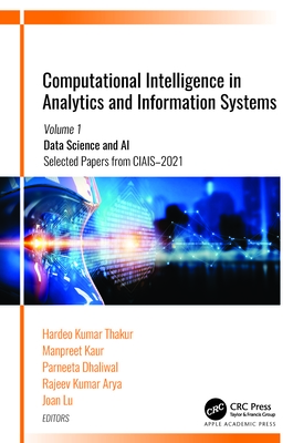 Computational Intelligence in Analytics and Information Systems: Volume 1: Data Science and Ai ,  selected Papers from Ciais-2021 - Thakur, Hardeo Kumar (Editor), and Kaur, Manpreet (Editor), and Dhaliwal, Parneeta (Editor)