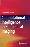 Computational Intelligence in Biomedical Imaging - Suzuki, Kenji (Editor)