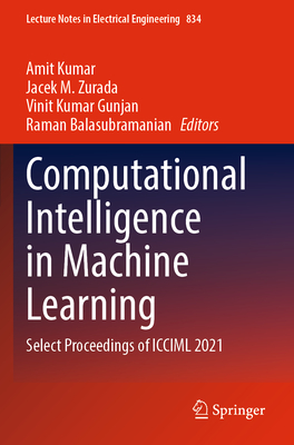 Computational Intelligence in Machine Learning: Select Proceedings of ICCIML 2021 - Kumar, Amit (Editor), and Zurada, Jacek M. (Editor), and Gunjan, Vinit Kumar (Editor)