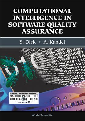 Computational Intelligence in Software Quality Assurance - Dick, Scott (Editor), and Kandel, Abraham (Editor)