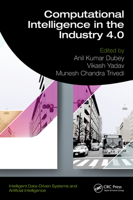 Computational Intelligence in the Industry 4.0 - Dubey, Anil Kumar (Editor), and Yadav, Vikash (Editor), and Trivedi, Munesh Chandra (Editor)