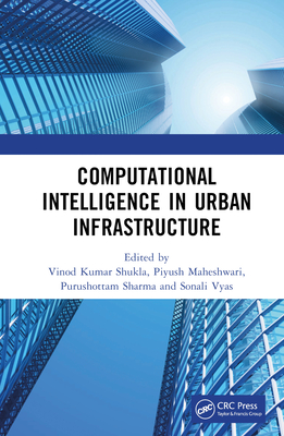 Computational Intelligence in Urban Infrastructure - Kumar Shukla, Vinod (Editor), and Maheshwari, Piyush (Editor), and Sharma, Purushottam (Editor)