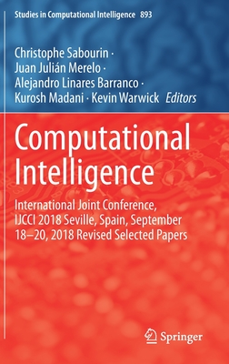 Computational Intelligence: International Joint Conference, Ijcci 2018 Seville, Spain, September 18-20, 2018 Revised Selected Papers - Sabourin, Christophe (Editor), and Merelo, Juan Julin (Editor), and Barranco, Alejandro Linares (Editor)