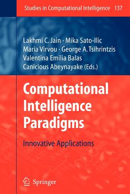 Computational Intelligence Paradigms: Innovative Applications - Sato-Ilic, Mika (Editor), and Virvou, Maria (Editor), and Tsihrintzis, George A (Editor)