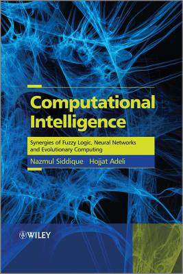 Computational Intelligence: Synergies of Fuzzy Logic, Neural Networks and Evolutionary Computing - Siddique, Nazmul, and Adeli, Hojjat