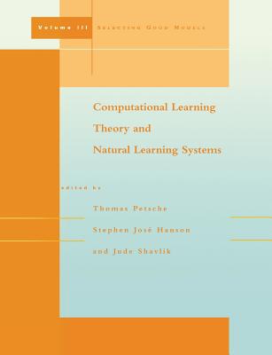 Computational Learning Theory and Natural Learning Systems: Selecting Good Models - Petsche, Thomas, and Hanson, Stephen Jos, and Shavlik, Jude