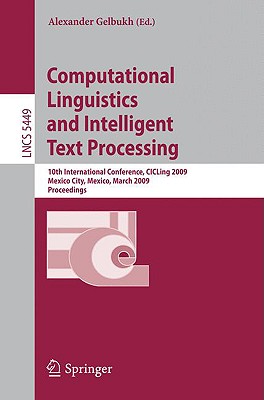 Computational Linguistics and Intelligent Text Processing: 10th International Conference, CICLing 2009, Mexico City, Mexico, March 1-7, 2009, Proceedings - Gelbukh, Alexander (Editor)