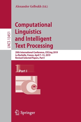 Computational Linguistics and Intelligent  Text Processing: 20th International Conference, CICLing 2019, La Rochelle, France, April 7-13, 2019, Revised Selected Papers, Part I - Gelbukh, Alexander (Editor)