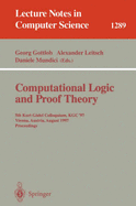 Computational Logic and Proof Theory: 5th Kurt Gdel Colloquium, Kgc'97, Vienna, Austria, August 25-29, 1997, Proceedings - Gottlob, Georg (Editor), and Leitsch, Alexander (Editor), and Mundici, Daniele (Editor)