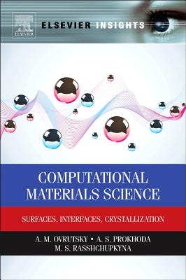 Computational Materials Science: Surfaces, Interfaces, Crystallization - Ovrutsky, A M, and Prokhoda, A S, and Rasshchupkyna, M S