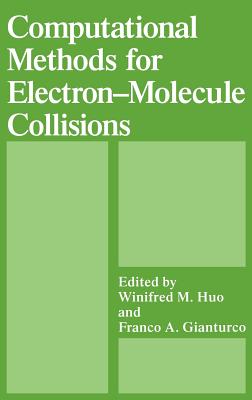 Computational Methods for Electron--Molecule Collisions - Gianturco, Franco A (Editor), and Huo, W M (Editor)