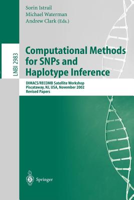 Computational Methods for Snps and Haplotype Inference: Dimacs/Recomb Satellite Workshop, Piscataway, Nj, Usa, November 21-22, 2002, Revised Papers - Istrail, Sorin (Editor), and Waterman, Michael (Editor), and Clark, Andrew, Sir (Editor)