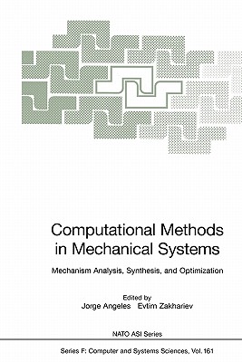 Computational Methods in Mechanical Systems: Mechanism Analysis, Synthesis, and Optimization - Angeles, Jorge (Editor), and Zakhariev, Evtim (Editor)