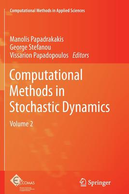 Computational Methods in Stochastic Dynamics: Volume 2 - Papadrakakis, Manolis (Editor), and Stefanou, George (Editor), and Papadopoulos, Vissarion (Editor)