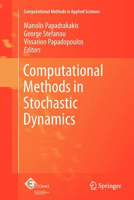 Computational Methods in Stochastic Dynamics - Papadrakakis, Manolis (Editor), and Stefanou, George (Editor), and Papadopoulos, Vissarion (Editor)