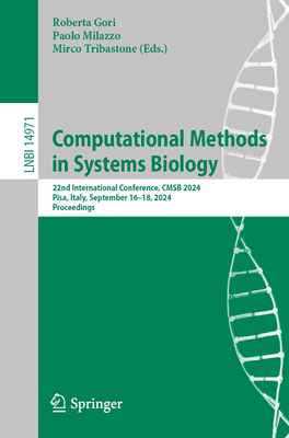 Computational Methods in Systems Biology: 22nd International Conference, CMSB 2024, Pisa, Italy, September 16-18, 2024, Proceedings - Gori, Roberta (Editor), and Milazzo, Paolo (Editor), and Tribastone, Mirco (Editor)