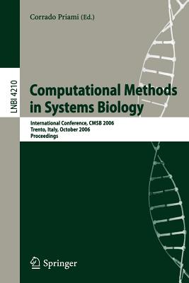 Computational Methods in Systems Biology: International Conference, CMSB 2006, Trento, Italy, October 18-19, 2006, Proceedings - Priami, Corrado (Editor)