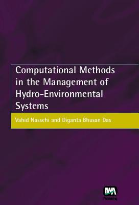 Computational Methods in the Management of Hydro-Environmental Systems - Nassehi, V, and Das, D B