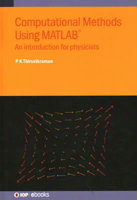 Computational Methods Using MATLAB: An introduction for physicists - Thiruvikraman, P K