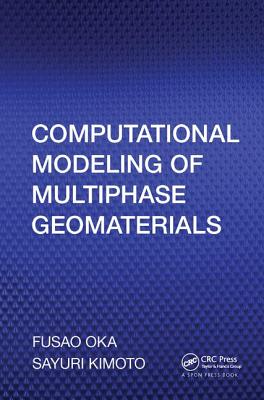 Computational Modeling of Multiphase Geomaterials - Oka, Fusao, and Kimoto, Sayuri