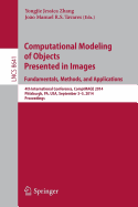 Computational Modeling of Objects Presented in Images: Fundamentals, Methods, and Applications: 4th International Conference, Compimage 2014, Pittsburgh, Pa, Usa, September 3-5, 2014, Proceedings - Zhang, Yongjie Jessica (Editor), and Tavares, Joo Manuel R S (Editor)