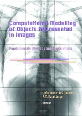 Computational Modelling of Objects Represented in Images. Fundamentals, Methods and Applications: Proceedings of the International Symposium Compimage 2006 (Coimbra, Portugal, 20-21 October 2006) - Tavares, Joo Manuel R S (Editor), and R M Natal, Jorge (Editor)