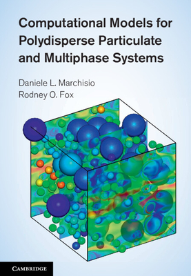 Computational Models for Polydisperse Particulate and Multiphase Systems - Marchisio, Daniele L., and Fox, Rodney O.