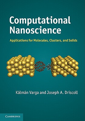 Computational Nanoscience: Applications for Molecules, Clusters, and Solids - Varga, Klmn, and Driscoll, Joseph A.