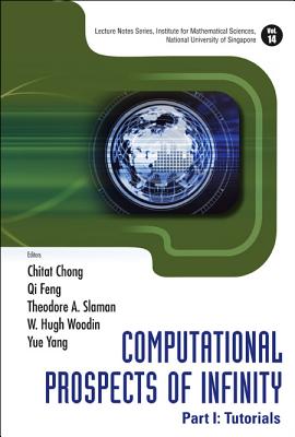 Computational Prospects of Infinity - Part I: Tutorials - Chong, Chi Tat (Editor), and Feng, Qi (Editor), and Slaman, Theodore A (Editor)