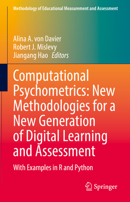 Computational Psychometrics: New Methodologies for a New Generation of Digital Learning and Assessment: With Examples in R and Python - von Davier, Alina A. (Editor), and Mislevy, Robert J. (Editor), and Hao, Jiangang (Editor)