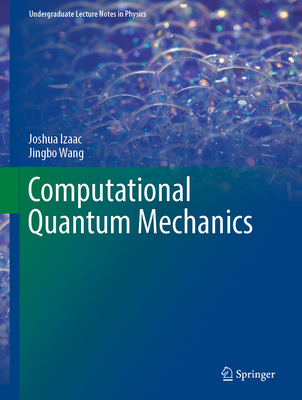 Computational Quantum Mechanics - Izaac, Joshua, and Wang, Jingbo