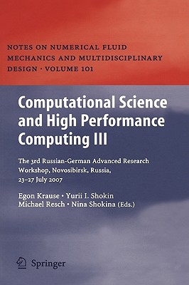 Computational Science and High Performance Computing III: The 3rd Russian-German Advanced Research Workshop, Novosibirsk, Russia, 23 - 27 July 2007 - Krause, Egon (Editor), and Shokin, Yurii I (Editor), and Shokina, Nina (Editor)