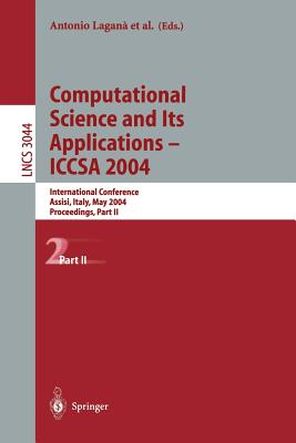 Computational Science and Its Applications - Iccsa 2004: International Conference, Assisi, Italy, May 14-17, 2004, Proceedings, Part II - Lagan, Antonio (Editor), and Gavrilova, Marina L (Editor), and Kumar, Vipin (Editor)