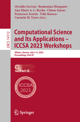 Computational Science and Its Applications - ICCSA 2023 Workshops: Athens, Greece, July 3-6, 2023, Proceedings, Part IX - Gervasi, Osvaldo (Editor), and Murgante, Beniamino (Editor), and Rocha, Ana Maria A. C. (Editor)