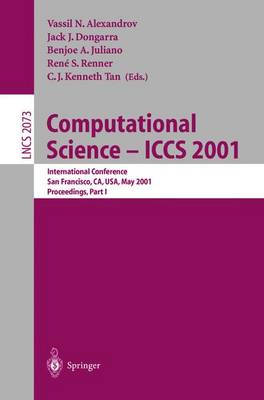 Computational Science -- Iccs 2001: International Conference San Francisco, Ca, Usa, May 28-30, 2001 Proceedings, Part I - Alexandrov, Vassil N (Editor), and Dongarra, Jack J (Editor), and Juliano, Benjoe A (Editor)