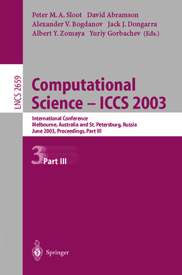 Computational Science -- Iccs 2003: International Conference, Melbourne, Australia and St. Petersburg, Russia, June 2-4, 2003. Proceedings, Part III - Sloot, Peter M A (Editor), and Abramson, David (Editor), and Bogdanov, Alexander V (Editor)