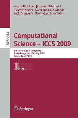 Computational Science - Iccs 2009: 9th International Conference Baton Rouge, La, Usa, May 25-27, 2009 Proceedings, Part I - Allen, Gabrielle (Editor), and Nabrzyski, Jaroslaw (Editor), and Seidel, Edward (Editor)