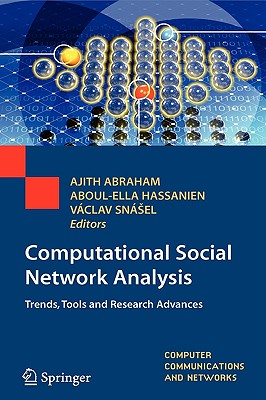 Computational Social Network Analysis: Trends, Tools and Research Advances - Abraham, Ajith (Editor), and Hassanien, Aboul-Ella (Editor), and Snsel, Vaclav (Editor)