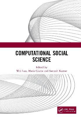 Computational Social Science: Proceedings of the 1st International Conference on New Computational Social Science (ICNCSS 2020), September 25-27, 2020, Guangzhou, China - Luo, Wei (Editor), and Ciurea, Maria (Editor), and Kumar, Santosh (Editor)