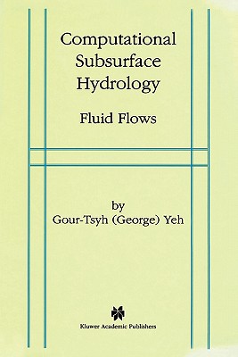 Computational Subsurface Hydrology: Fluid Flows - Gour-Tsyh, Yeh