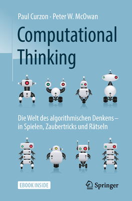 Computational Thinking: Die Welt Des Algorithmischen Denkens - In Spielen, Zaubertricks Und R?tseln - Curzon, Paul, and McOwan, Peter W, and Gerl, Bernhard (Translated by)