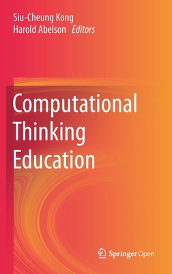 Computational Thinking Education - Kong, Siu-Cheung (Editor), and Abelson, Harold (Editor)