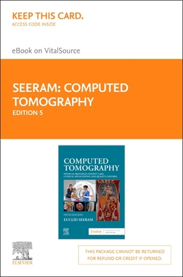 Computed Tomography - Elsevier eBook on Vitalsource (Retail Access Card): Physical Principles, Patient Care, Clinical Applications, and Quality Control - Seeram, Euclid, Rt(r), BSC, Msc