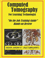 Computed Tomography For Learning Technologist: "On the Job Training Guide"