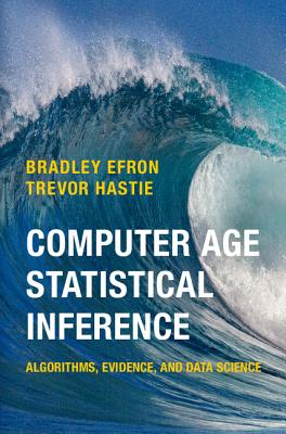 Computer Age Statistical Inference: Algorithms, Evidence, and Data Science - Efron, Bradley, and Hastie, Trevor