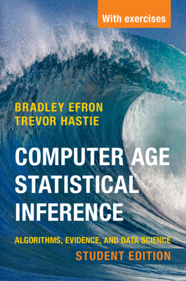 Computer Age Statistical Inference, Student Edition: Algorithms, Evidence, and Data Science - Efron, Bradley, and Hastie, Trevor