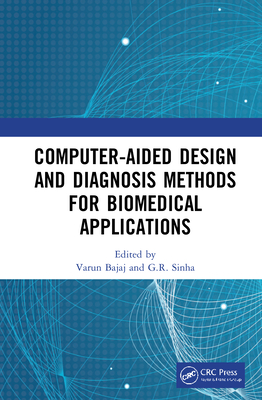 Computer-aided Design and Diagnosis Methods for Biomedical Applications - Bajaj, Varun (Editor), and Sinha, G R (Editor)